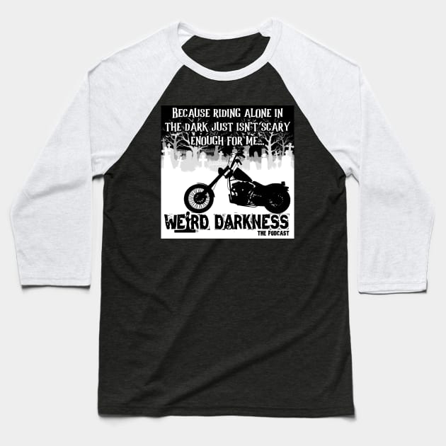 Because Riding Alone In The Dark Just Isn't Scary Enough For Me... Weird Darkness Baseball T-Shirt by marlarhouse